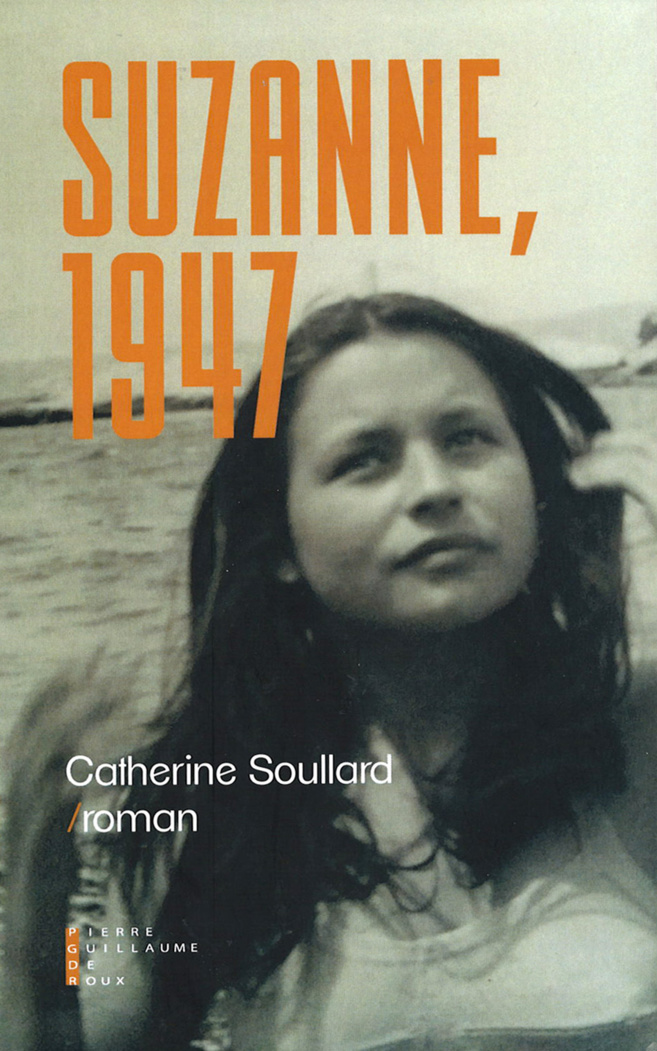 "Suzanne, 1947", dernier ouvrage de Catherine Soullard "Suzanne, 1947", dernier ouvrage de Catherine Soullard