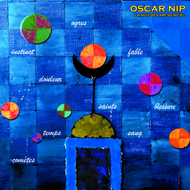La chronique by James : Oscar Nip-la nuit des arcs-en-ciel : nouvel album La chronique by James : Oscar Nip-la nuit des arcs-en-ciel : nouvel album