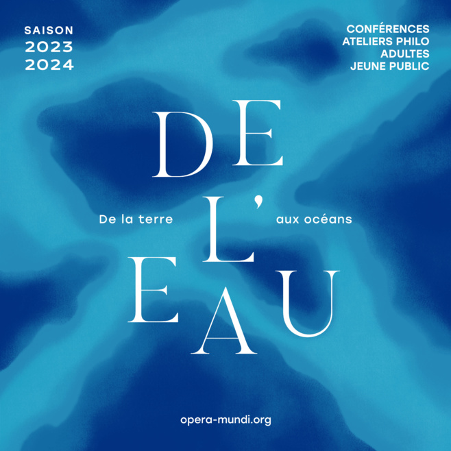 Opera Mundi - saison 2023/2024 sur le thème de l'eau Opera Mundi - saison 2023/2024 sur le thème de l'eau