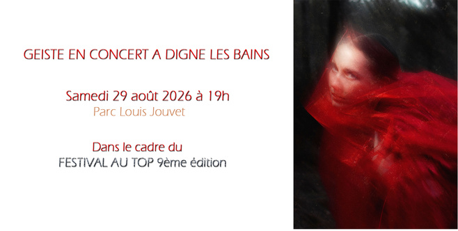 L'artiste Geiste sera en Concert ce 29 août 2026 au Festival au TOP à Digne les bains