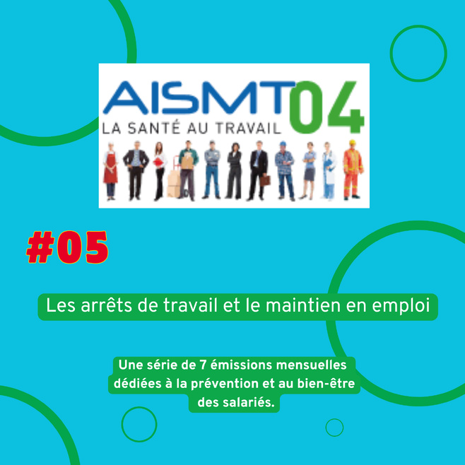 #05 - AISMT04 / VOTRE PARTENAIRE SANTE AU TRAVAIL - Les arrêts de travail et le maintien en emploi #05 - AISMT04 / VOTRE PARTENAIRE SANTE AU TRAVAIL - Les arrêts de travail et le maintien en emploi