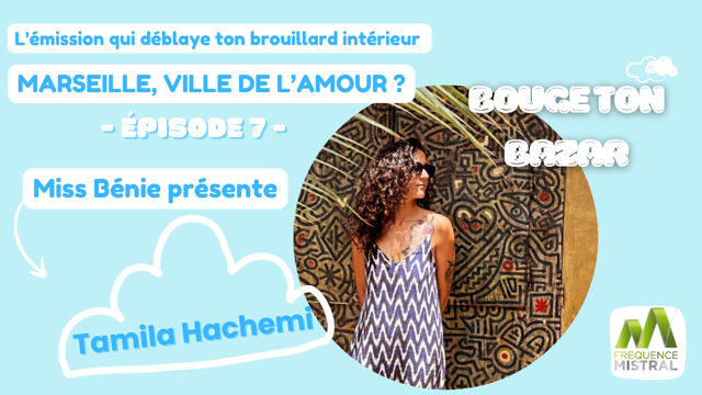 Bouge ton Bazar/ Épisode 7 / Tamila Hachemi / Marseille, ville de l'amour ?